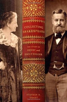 Collecting Shakespeare: The Story of Henry and Emily Folger