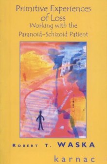 Primitive Experiences of Loss: Working with the Paranoid-Schizoid Patient