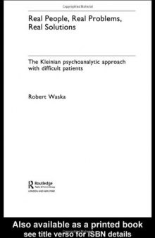 Real People, Real Problems, Real Solutions: The Kleinian Psychoanalytic Approach With Difficult Patients