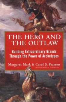 The Hero and the Outlaw: Building Extraordinary Brands Through the Power of Archetypes