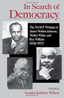 In Search of Democracy: The NAACP Writings of James Weldon Johnson, Walter White, and Roy Wilkins