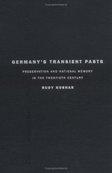 Germany's transient pasts: preservation and national memory in the twentieth century