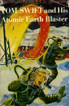 Tom Swift and His Atomic Earth Blaster (The fifth book in the Tom Swift Jr series)