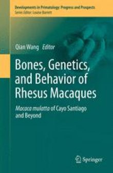 Bones, Genetics, and Behavior of Rhesus Macaques: Macaca Mulatta of Cayo Santiago and Beyond