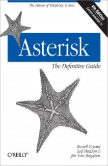 Asterisk: The Definitive Guide, 4th Edition: The Future of Telephony Is Now