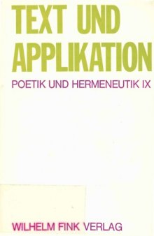 Text und Applikation. Theologie, Jurisprudenz und Literaturwissenschaft im hermeneutischen Gespräch (Poetik und Hermeneutik IX)  