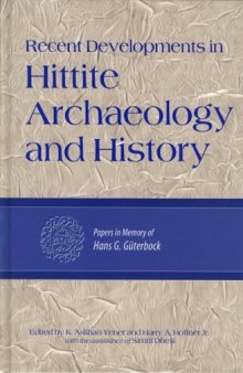 Recent Developments in Hittite Archaeology and History: Papers in Memory of Hans G. Guterbock