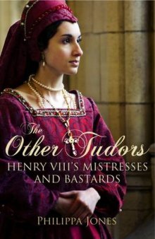 The other Tudors : Henry VIII's mistresses and bastards