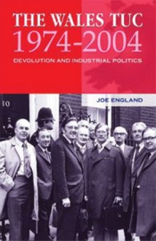 The Wales TUC 1974-2004: Devolution and Industrial Politics (University of Wales Press - Religion and Culture in the Midd)