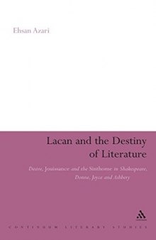 Lacan and the destiny of literature : desire, jouissance and the sinthome in Shakespeare, Donne, Joyce and Ashbery