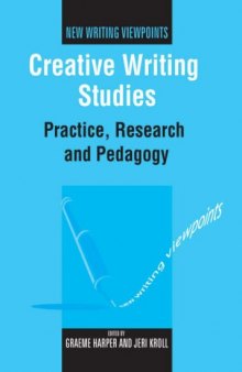Creative Writing Studies: Practice, Research and Pedagogy (New Writing Viewpoints)