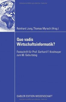 Quo vadis Wirtschaftsinformatik? - Festschrift für Prof. Gerhard F. Knolmayer zum 60. Geburtstag
