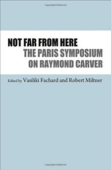 Not far from here : the Paris Symposium on Raymond Carver