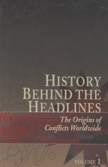 History behind the headlines. The origin of conflicts worldwide