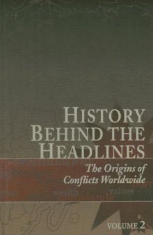 History behind the headlines. The origin of conflicts worldwide