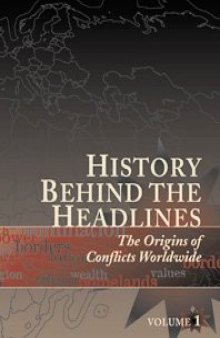 History behind the headlines. The origin of conflicts worldwide