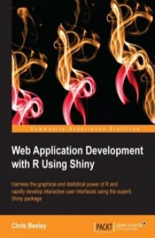 Web Application Development with R Using Shiny: Harness the graphical and statistical power of R and rapidly develop interactive user interfaces using the superb Shiny package