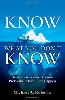 Know What You Don't Know: How Great Leaders Prevent Problems Before They Happen