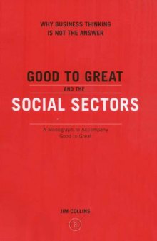 Good To Great And The Social Sectors: A Monograph to Accompany Good to Great