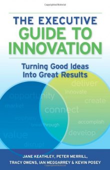 The executive guide to innovation : turning good ideas into great results