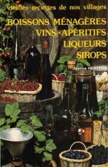 Vieilles recettes de nos villages: boisson menageres, vins, aperitifs, liqueurs, sirops