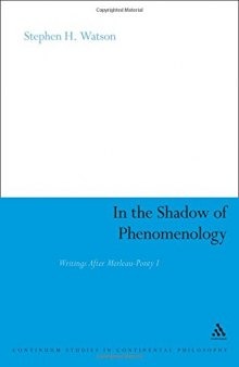 In the shadow of phenomenology : writings after Merleau-Ponty I