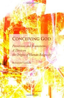 Conceiving God: Perversions and Brainstorms; A Thesis on the Origins of Human Religiosity