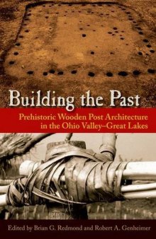 Building the Past: Prehistoric Wooden Post Architecture in the Ohio Valley–Great Lakes