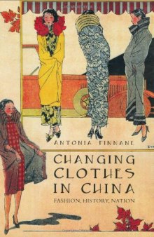 Changing Clothes in China: Fashion, History, Nation