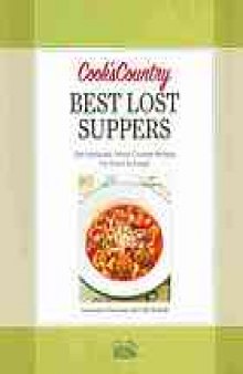 Cook's country best lost suppers : old-fashioned, home-cooked recipes too good to forget