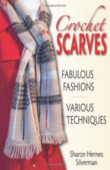 Crochet Scarves: Fabulous Fashions - Various Techniques