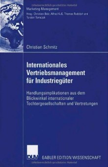Internationales Vertriebsmanagement für Industriegüter : Handlungsimplikationen aus dem Blickwinkel internationaler Tochtergesellschaften und Vertretungen