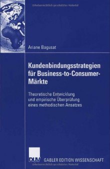Kundenbindungsstrategien für Business-to-Consumer-Märkte : theoretische Entwicklung und empirische Überprüfung eines methodischen Ansatzes