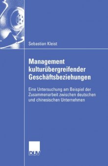 Management kulturübergreifender Geschäftsbeziehungen : eine Untersuchung am Beispiel der Zusammenarbeit zwischen deutschen und chinesischen Unternehmen