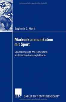 Markenkommunikation mit Sport : Sponsoring und Markenevents als Kommunikationsplattform