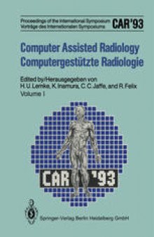 Computer Assisted Radiology / Computergestützte Radiologie: Proceedings of the International Symposium / Vorträge des Internationalen Symposiums: CAR’93 Computer Assisted Radiology