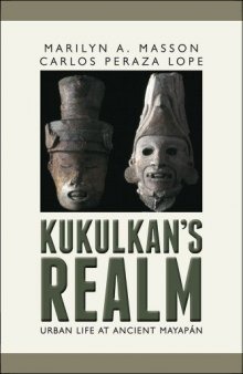 Kukulcan's Realm: Urban Life at Ancient Mayapán