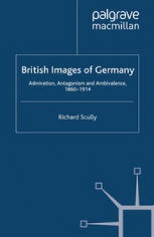 British Images of Germany: Admiration, Antagonism & Ambivalence, 1860–1914