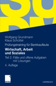 Wirtschaft, Arbeit und Soziales: Prüfungstraining für Bankkaufleute: Teil 2: Fälle und offene Aufgaben mit Lösungen, 4. Auflage