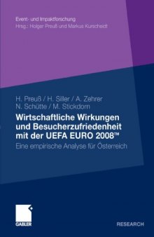 Wirtschaftliche Wirkungen und Besucherzufriedenheit der UEFA EURO 2008: Eine empirische Analyse fur Osterreich