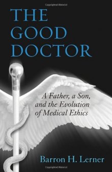 The Good Doctor: A Father, a Son, and the Evolution of Medical Ethics