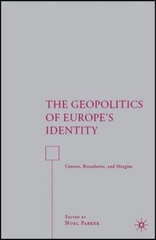 The Geopolitics of Europe's Identity: Centers, Boundaries, and Margins