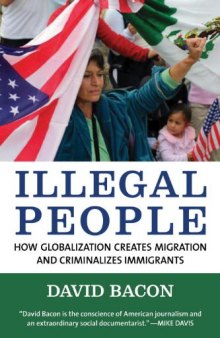 Illegal People: How Globalization Creates Migration and Criminalizes Immigrants