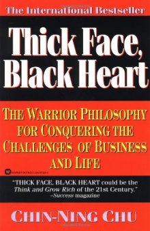 Thick Face, Black Heart: The Warrior Philosophy for Conquering the Challenges of Business and Life