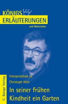 Erläuterungen zu Christoph Hein: In seiner frühen Kindheit ein Garten (Königs Erläuterungen und Materialien, Band 484)