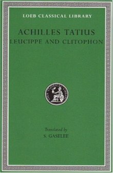 Achilles Tatius: The Adventures of Leucippe and Clitophon (Loeb Classical Library)