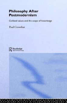 Philosophy After Postmodernism: Civilized Values and the Scope of Knowledge (Routledge Studies in Twentieth Century Philosophy, 16)