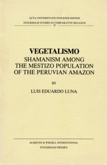 Vegetalismo: Shamanism Among the Mestizo Population of the Peruvian Amazon (Stockholm Studies in Comparative Religion)