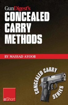 Gun Digest's Concealed Carry Methods eShort Collection: Improve your draw with concealed carry holsters, purse & pocket techniques.