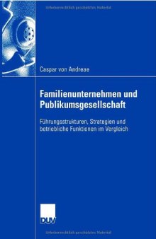 Familienunternehmen und Publikumsgesellschaft : Führungsstrukturen, Strategien und betriebliche Funktionen im Vergleich